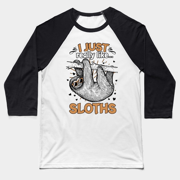 I Just Really Like Sloths Funny Animal Lover Lazy Sloth Gift Baseball T-Shirt by BrightGift